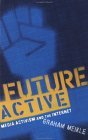 Future Active: Media Activism and the Internet (Meikle)